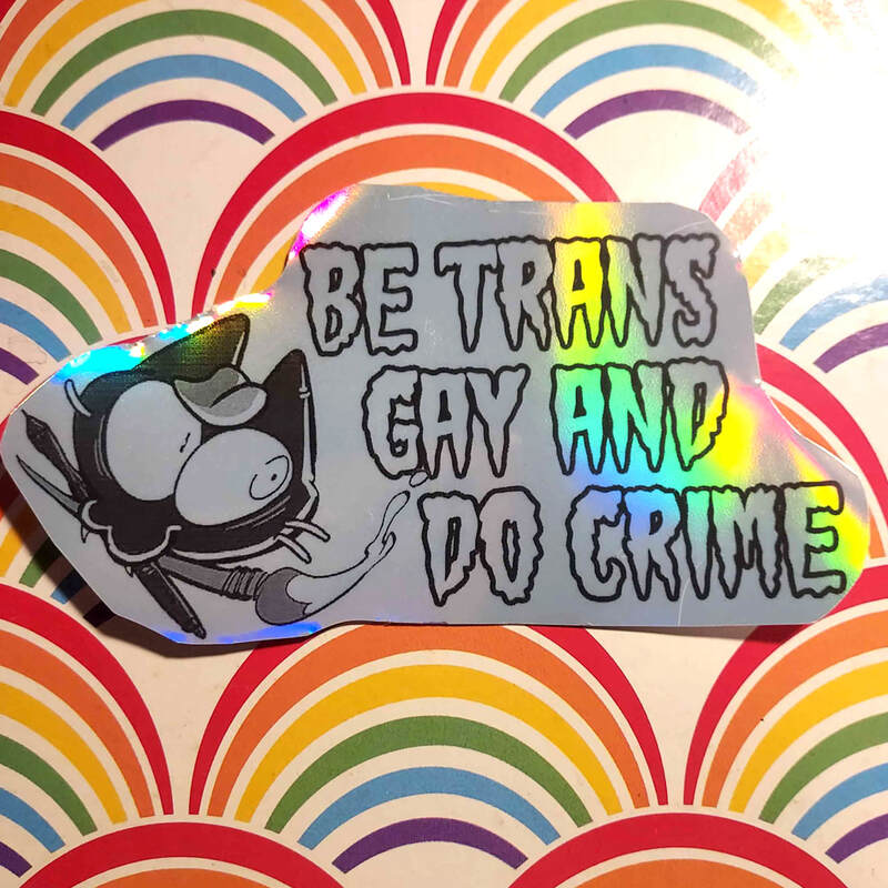 Be Trans, Gay and Do Crime 5&quot; Holo Sticker