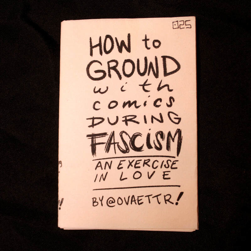 How To Ground With Comics During Fascism: An Exercise in Love 8pg Mini Zine